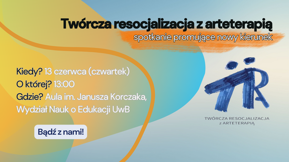 Twórcza resocjalizacja z arteterapią spotkanie promujące nowy kierunek