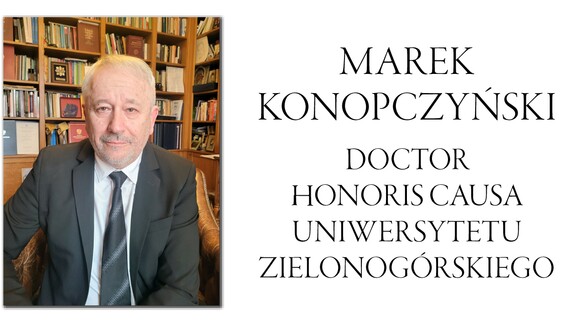 Tytuł doctora honoris causa Uniwersytetu Zielonogórskiego prof. dr. hab. Markowi Konopczyńskiemu