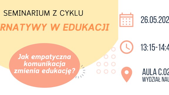 SEMINARIUM Z CYKLU : ALTERNATYWY W EDUKACJI. Jak empatyczna komunikacja zmienia edukację?