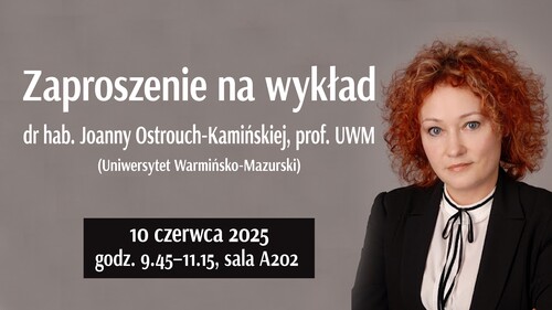 Zaproszenie na wykład dr hab. Joanny Ostrouch-Kamińskiej, prof. UWM