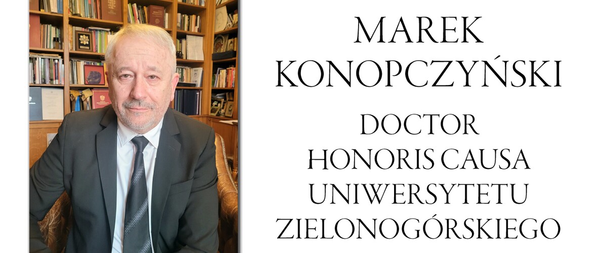 Tytuł doctora honoris causa Uniwersytetu Zielonogórskiego prof. dr. hab. Markowi Konopczyńskiemu