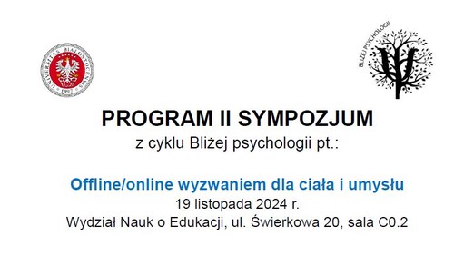 II Sympozjum z cyklu BLIŻEJ PSYCHOLOGII pt.: „Offline/online wyzwaniem dla ciała i umysłu”