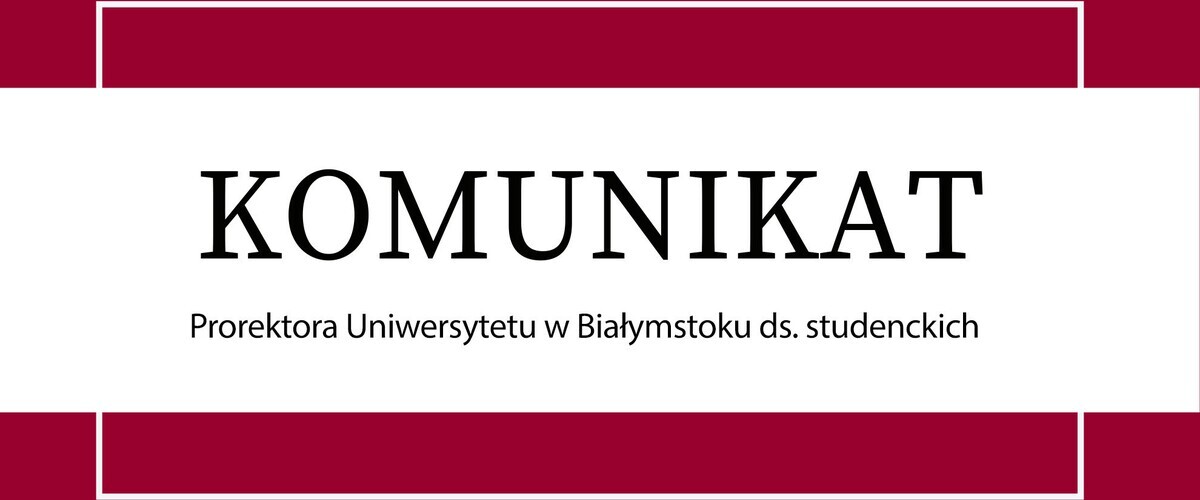 Komunikat Prorektora Uniwersytetu w Białymstoku ds. studentów