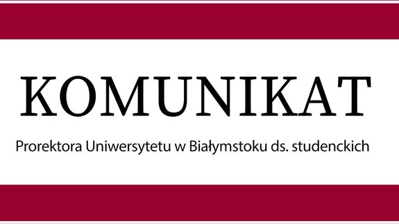 Komunikat Prorektora Uniwersytetu w Białymstoku ds. studentów