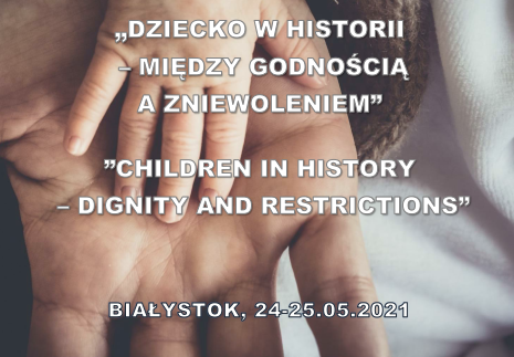 Międzynarodowa Konferencja Naukowa 'DZIECKO W HISTORII – MIĘDZY GODNOŚCIĄ A ZNIEWOLENIEM'