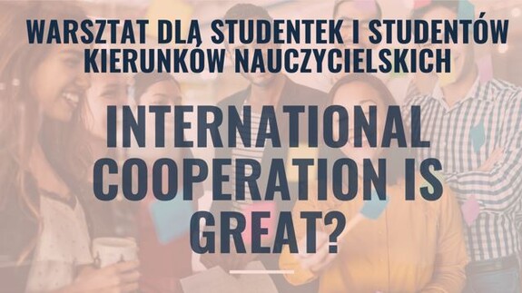 Zaproszenie na warsztat z dr Jamesem Underwoodem (University of Cambridge, UK)  pt. "International cooperation is great?"