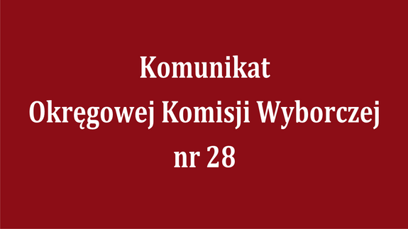 Komunikat Okręgowej Komisji Wyborczej nr 28