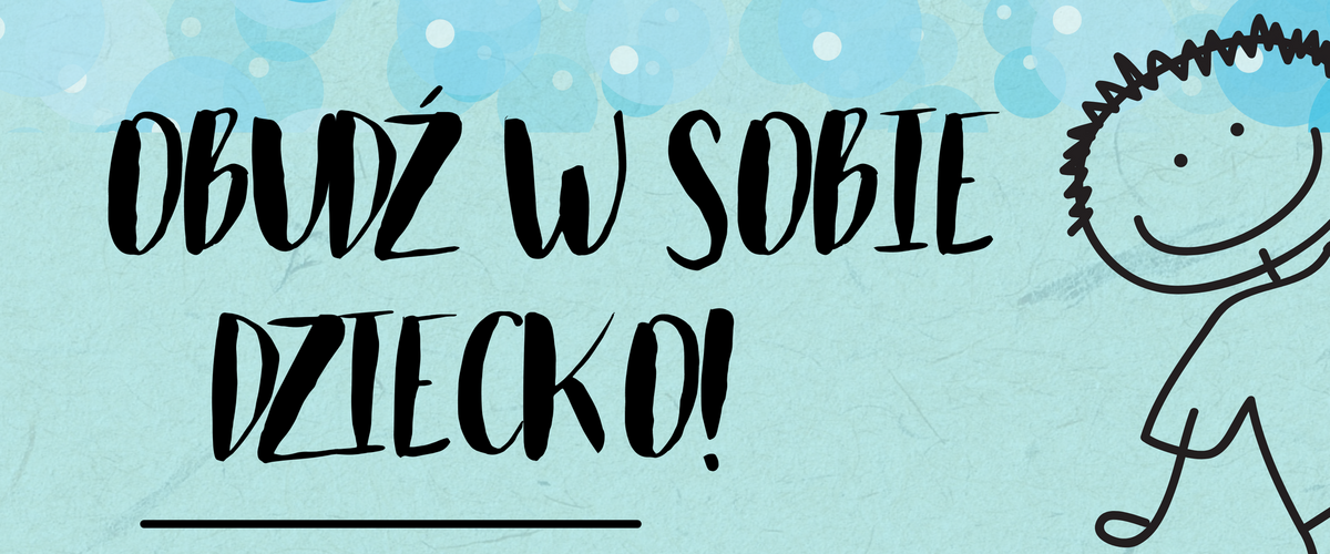 Plakat wydarzenia "OBUDŹ W SOBIE DZIECKO! - Dzień Dziecka dla dużych i małych!" - wersja dostępna cyfrowo w formie opisu wydarzenia