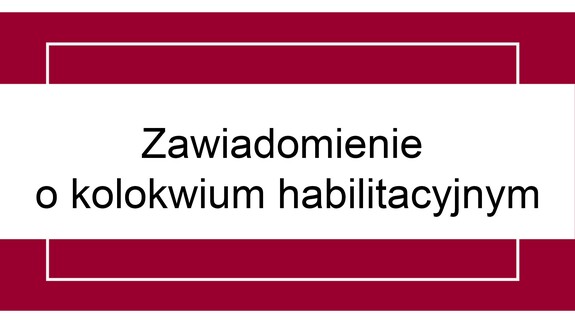 Zawiadomienie o publicznym kolokwium habilitacyjnym dr Anny Młynarczuk-Sokołowskiej