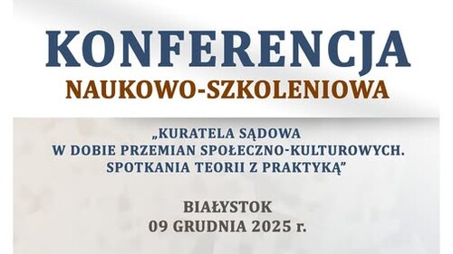 Konferencja naukowo-szkoleniowa „KURATELA SĄDOWA W DOBIE PRZEMIAN SPOŁECZNO-KULTUROWYCH”