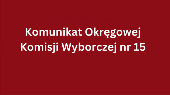 Komunikat Okręgowej Komisji Wyborczej nr 15