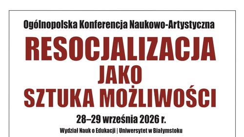 Ogólnopolska Konferencja Naukowo-Artystyczna „Resocjalizacja jako Sztuka Możliwości”