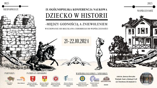 Relacja z IX Ogólnopolskiej Konferencji Naukowej: Dziecko w historii – między godnością a zniewoleniem. Wychowanie od Bolesława Chrobrego do współczesności.