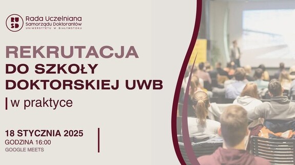 Po lewej stronie grafiki znajduje się napis w kolorze bordowym Rekrutacja do Szkoły Doktorskiej UwB w praktyce pod spodem napis 18 stycznia 2025, godzina 16:00, Google Meets, po prawej stronie grafiki zdjęcie przedstawiające studentów na sali wykładowej