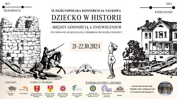 IX Ogólnopolska Konferencja Naukowa DZIECKO W HISTORII – MIĘDZY GODNOŚCIĄ A ZNIEWOLENIEM. Wychowanie od Bolesława Chrobrego do współczesności