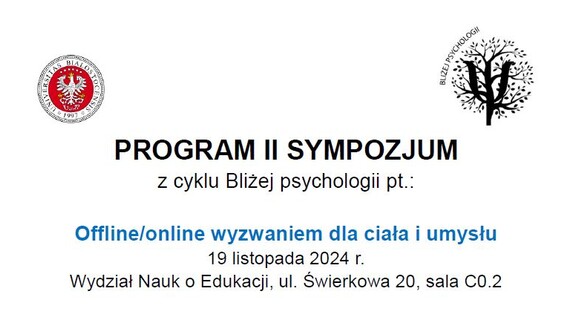 II Sympozjum z cyklu BLIŻEJ PSYCHOLOGII pt.: „Offline/online wyzwaniem dla ciała i umysłu”