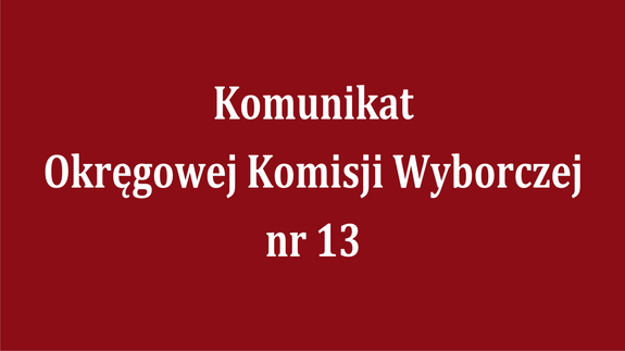 Komunikat Okręgowej Komisji Wyborczej nr 13