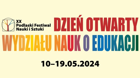 XX Podlaski Festiwal Nauki i Sztuki oraz Dzień Otwarty Wydziału Nauk o Edukacji UwB