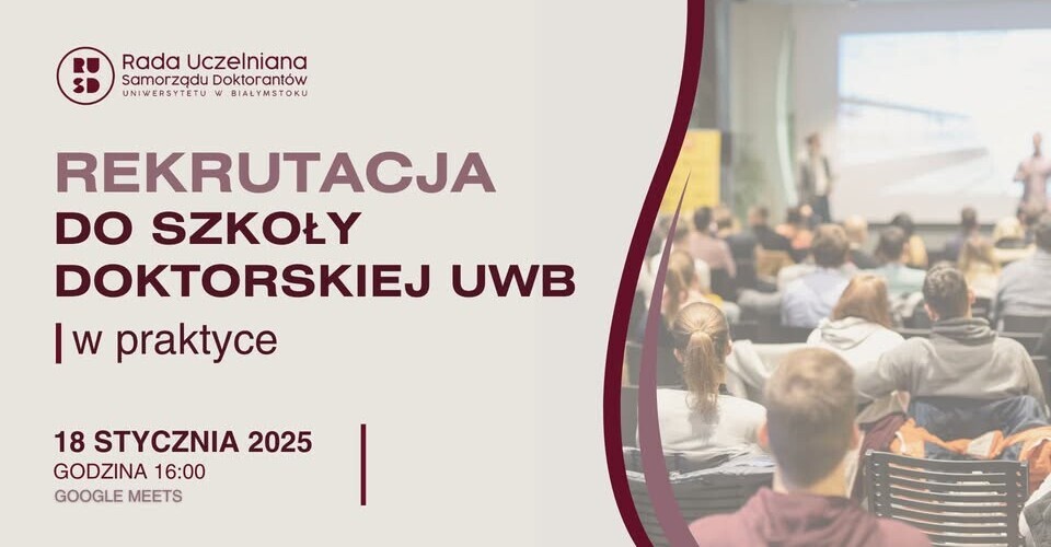 Po lewej stronie grafiki znajduje się napis w kolorze bordowym Rekrutacja do Szkoły Doktorskiej UwB w praktyce pod spodem napis 18 stycznia 2025, godzina 16:00, Google Meets, po prawej stronie grafiki zdjęcie przedstawiające studentów na sali wykładowej